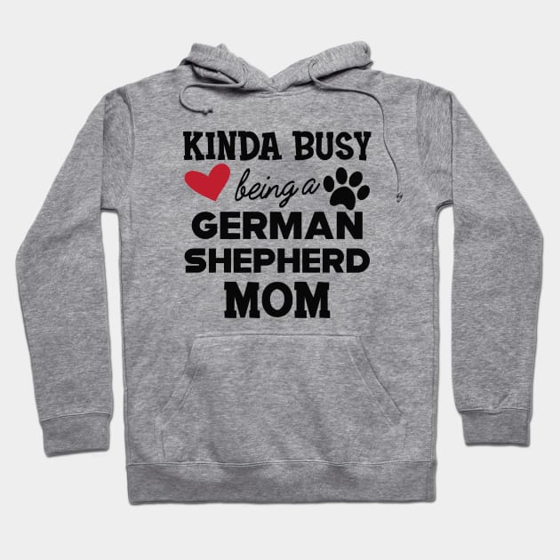 German Shepherd - Kinda busy being a german shepherd mom Hoodie by KC Happy Shop